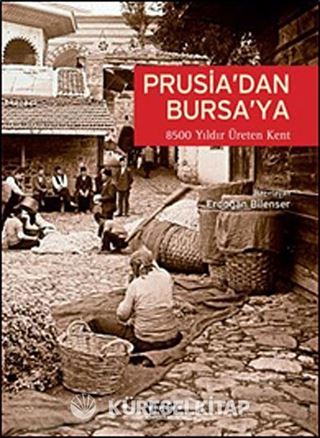 Prusia'dan Bursa'ya 8500 Yıldır Üreten Kent: Bursa
