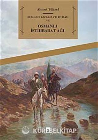 Rusların Kafkasya'yı İstilası ve Osmanlı İstihbarat Ağı