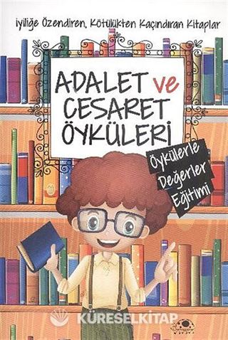 Adalet ve Cesaret Öyküleri / Öykülerle Değerler Eğitimi