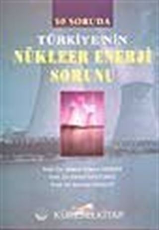 50 Soruda Türkiye'nin Nükleer Enerji Sorunu