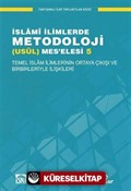 Temel İslam İlimlerinin Ortaya Çıkışı ve Birbirleriyle İlişkileri / İslami İlimlerde Metodoloji (Usül) Meselesi 5