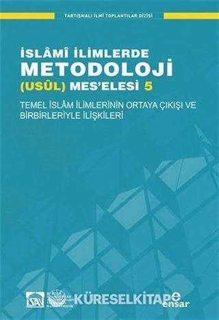 Temel İslam İlimlerinin Ortaya Çıkışı ve Birbirleriyle İlişkileri / İslami İlimlerde Metodoloji (Usül) Meselesi 5