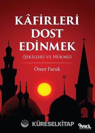 Kafirleri Dost Edinmek (Şekilleri ve Hükmü)