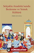 Selçuklu Anadolu'sunda Beslenme ve Yemek Kültürü