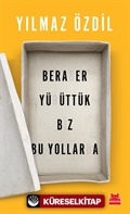 Beraber Yürüttük Biz Bu Yollarda