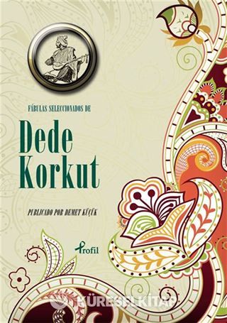 Fabulas Seleccıonados de Dede Korkut (İspanyolca Seçme Hikayeler Dede Korkut)