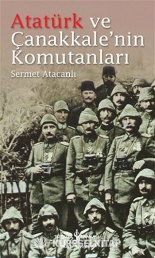 Atatürk ve Çanakkale'nin Komutanları
