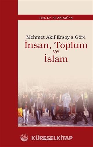 Mehmet Akif Ersoy'a Göre İnsan, Toplum ve İslam