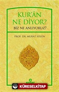 Kur'an Ne Diyor? Biz Ne Anlıyoruz?