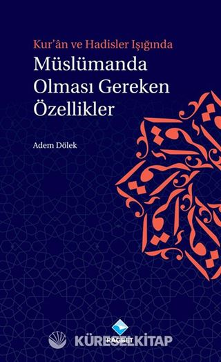 Kuran ve Hadisler Işığında Müslümanda Olması Gereken Özellikler
