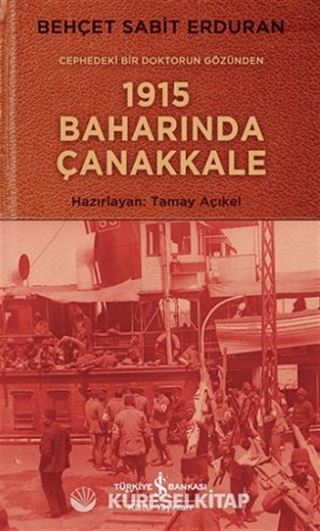 Cephedeki Bir Doktorun Gözünden 1915 Baharında Çanakkale