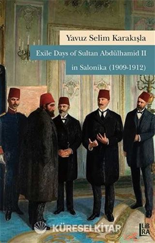 Exile Days of Sultan Abdülhamid II in Salonika (1909-1912)
