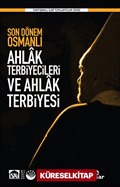 Son Dönem Osmanlı Ahlak Terbiyecileri ve Ahlak Terbiyesi