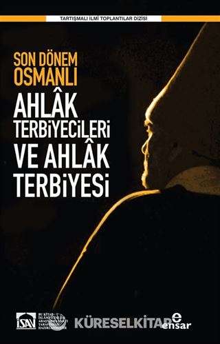 Son Dönem Osmanlı Ahlak Terbiyecileri ve Ahlak Terbiyesi