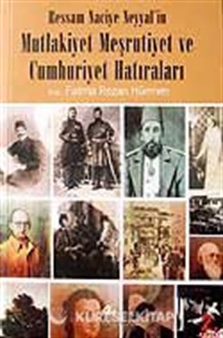 Mutlakiyet Meşrutiyet ve Cumhuriyet Hatıraları / Ressam Naciye Neyyal'in