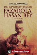 İstanbul'un Delileri Pazarola Hasan Bey (1885-1926)