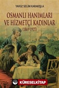 Osmanlı Hanımları ve Hizmetçi Kadınlar (1869-1927)