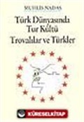 Türk Dünyasında Tur Kültü - Trovalılar ve Türkler
