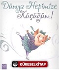 Dünya Hepimize Küçüğüm!