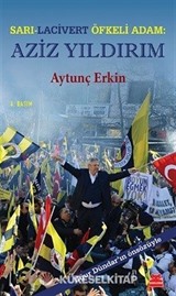 Sarı-Lacivert Öfkeli Adam: Aziz Yıldırım