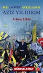 Sarı-Lacivert Öfkeli Adam: Aziz Yıldırım