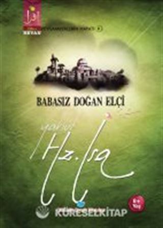 Babasız Doğan Elçi Yahut Hz. İsa