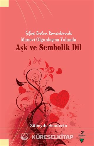 Safiye Erol'un Romanlarında Manevi Olgunlaşma Yolunda Aşk ve Sembolik Dil