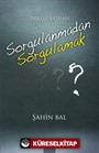 Sorgulanmadan Sorgulamak
