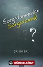 Sorgulanmadan Sorgulamak