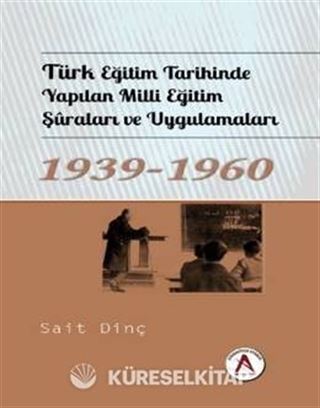Türk Eğitim Tarihinde Yapılan Milli Eğitim Şuraları ve Uygulamaları 1939-1960
