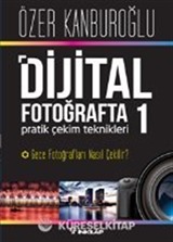 Dijital Fotoğrafta Pratik Çekim Teknikleri 1
