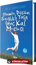 Olumlu Düşün, Sağlıklı Yaşa, Genç Kal, Mutlu Ol