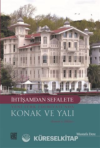 İhtişamdan Sefalete Yeni Türk Edebiyatı'nda Konak Ve Yalı
