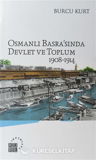 Osmanlı Basra'sında Devlet ve Toplum 1908-1914