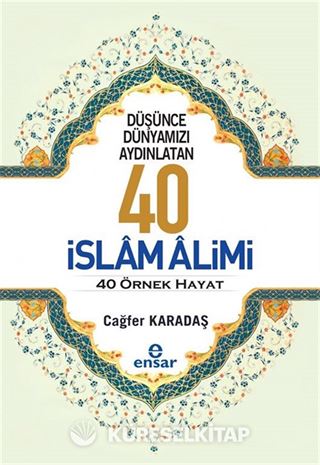 Düşünce Dünyamızı Aydınlatan 40 İslam Alimi 40 Örnek Hayat