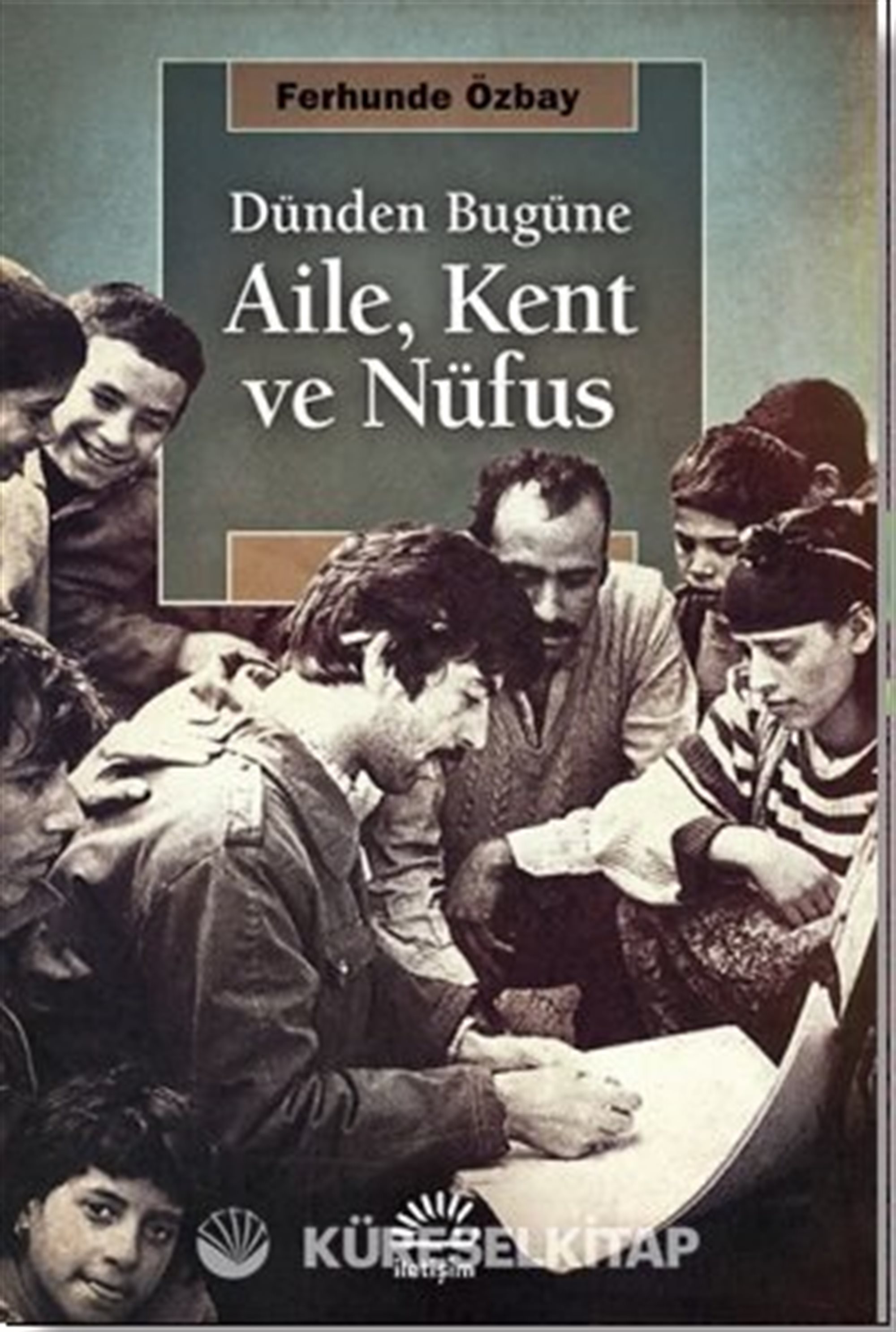 Dünden Bugüne Aile, Kent ve Nüfus