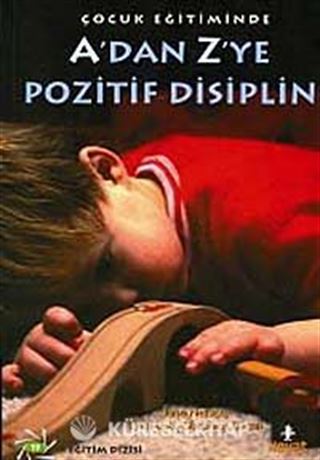 A'dan Z'ye Pozitif Disiplin / Çocuk Eğitiminde