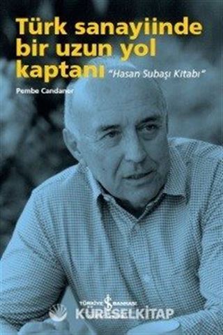 Türk Sanayiinde Bir Uzun Yol Kaptanı 'Hasan Subaşı Kitabı'