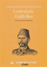 Leskofçalı Galib Bey / Şiirin Hazanında Gazel Dökenler 3