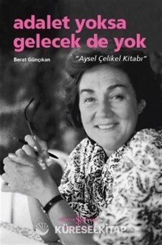 Adalet Yoksa Gelecek De Yok 'Aysel Çelikel Kitabı'
