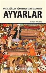 Ortaçağ İslam Dünyasında Şehir Eşkıyaları Ayyarlar