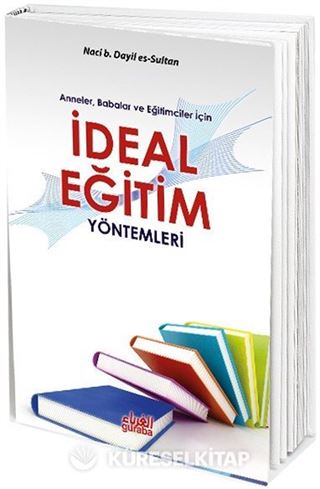 Anneler, Babalar ve Eğitimciler İçin İdeal Eğitim Yöntemleri