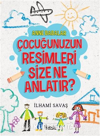 Anne Babalar Çocuğunuzun Resimleri Size Ne Anlatır?