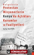 Belgelerle Protestan Misyonerlerin Konya'da Açtıkları Kurumlar ve Faaliyetleri