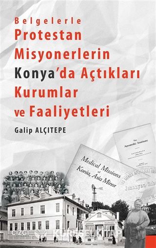 Belgelerle Protestan Misyonerlerin Konya'da Açtıkları Kurumlar ve Faaliyetleri