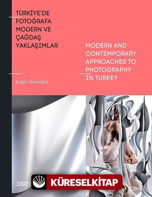 Türkiye'de Fotoğrafa Modern ve Çağdaş Yaklaşımlar / Modern And Contemporary Appro-aches To Photography İn Turkey