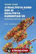 Kürt Realitesinden Kürdistan Realitesine - Kürt Meselesine Bakış / Ji Realîteya Kurd Ber Bi Realitêya Kurdistan Serencama Meseleya Kurd