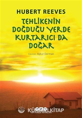 Tehlikenin Doğduğu Yerde Kurtarıcı da Doğar