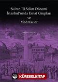 Sultan III. Selim Dönemi İstanbul'unda Esnaf Grupları ve Medreseler