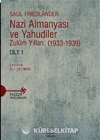 Nazi Almanyası ve Yahudiler Zulüm Yılları: (1933-1939) Cilt 1